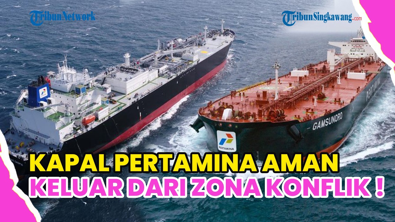 DUA KAPAL PERTAMINA BERHASIL KELUAR DARI ZONA KONFLIK TIMUR TENGAH