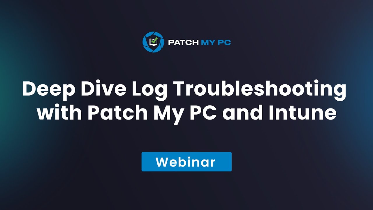 Deep Dive Troubleshooting with Intune - Patch My PC Webinar