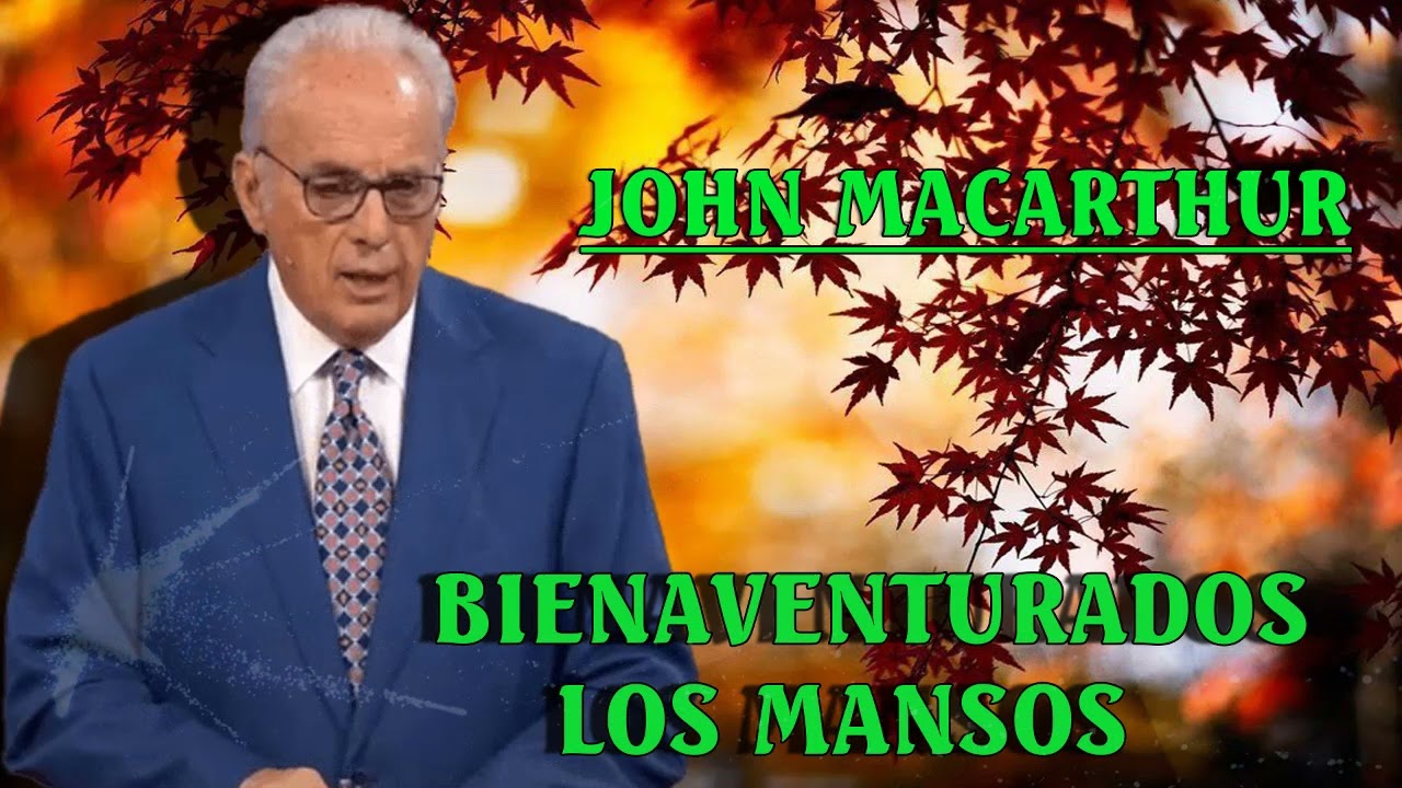 Dr. John MacArthur - Bienaventurados los mansos - Serie- Felicidad de adentro hacia afuera