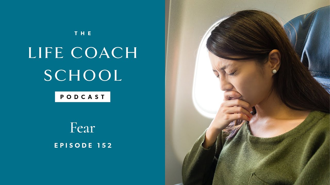 Fear | The Life Coach School Podcast with Brooke Castillo Ep #152