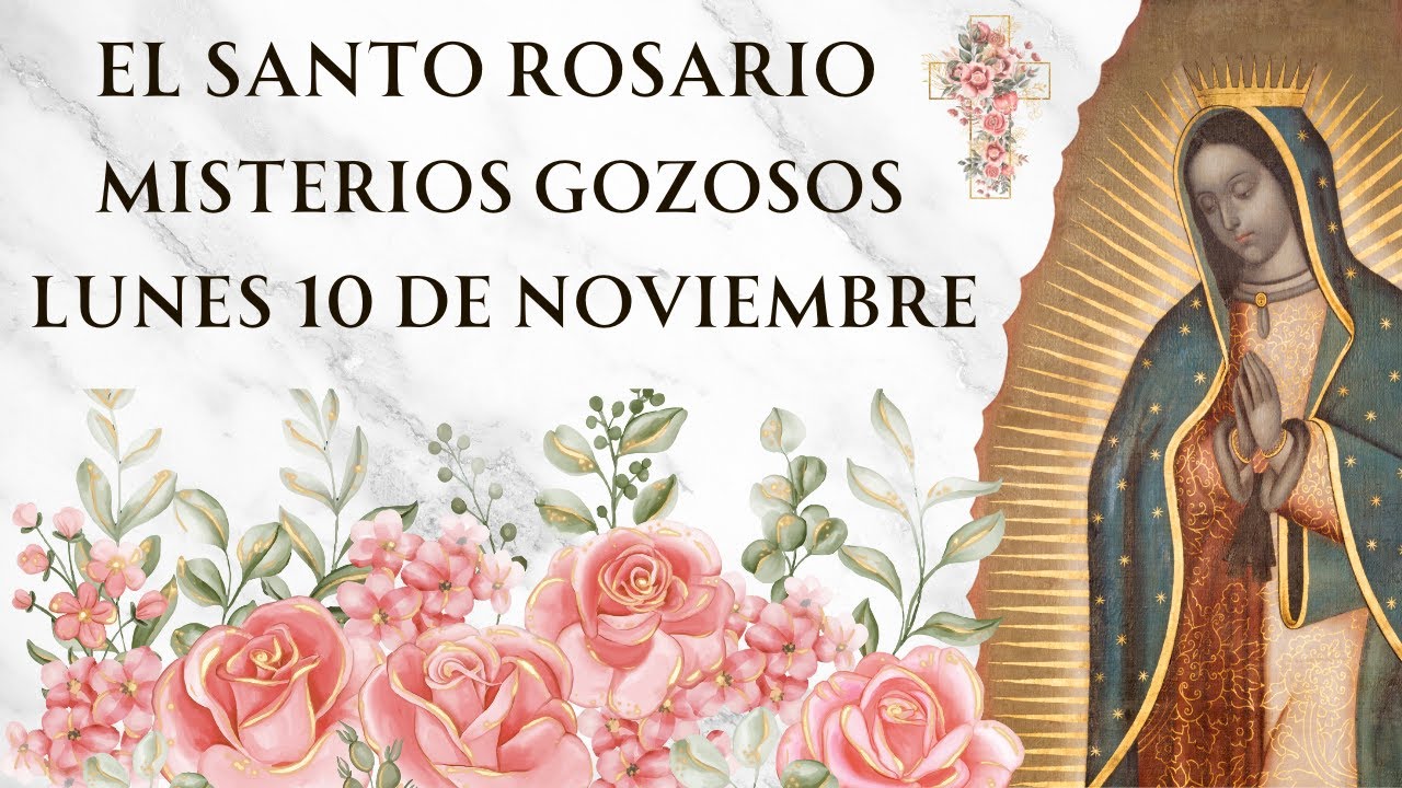 Santo Rosario con Letanías - Misterios Gozosos de Lunes 10 de Noviembre