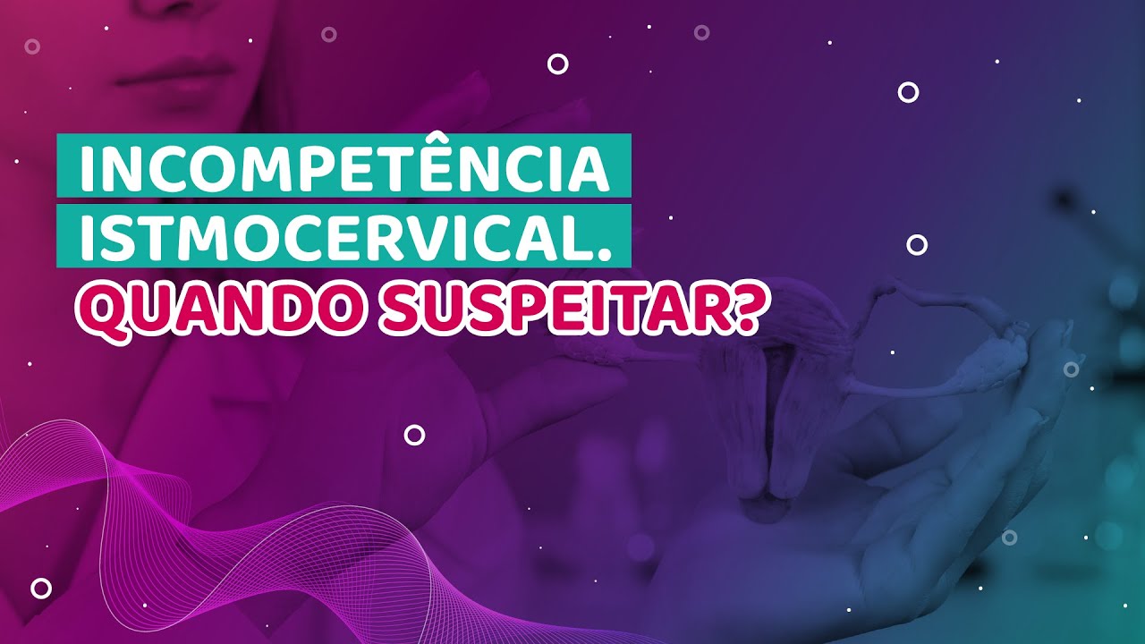 Incompetência Istmocervical, quando suspeitar