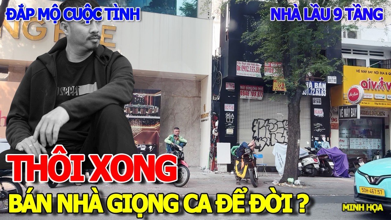 THÔI XONG GIỌNG CA ĐỂ ĐỜI - CA SĨ NỔI TIẾNG ĐẮP MỘ CUỘC TÌNH RAO BÁN NHÀ MẶT TIỀN TRIỆU ĐÔ 9 TẦNG