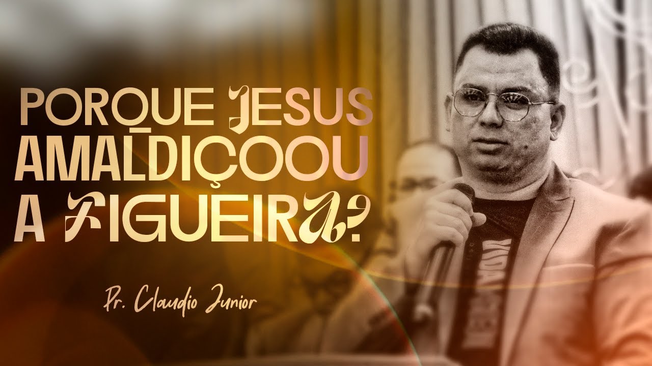 PORQUE JESUS AMALDIÇOOU A FIGUEIRA? | Pr Claudio Junior