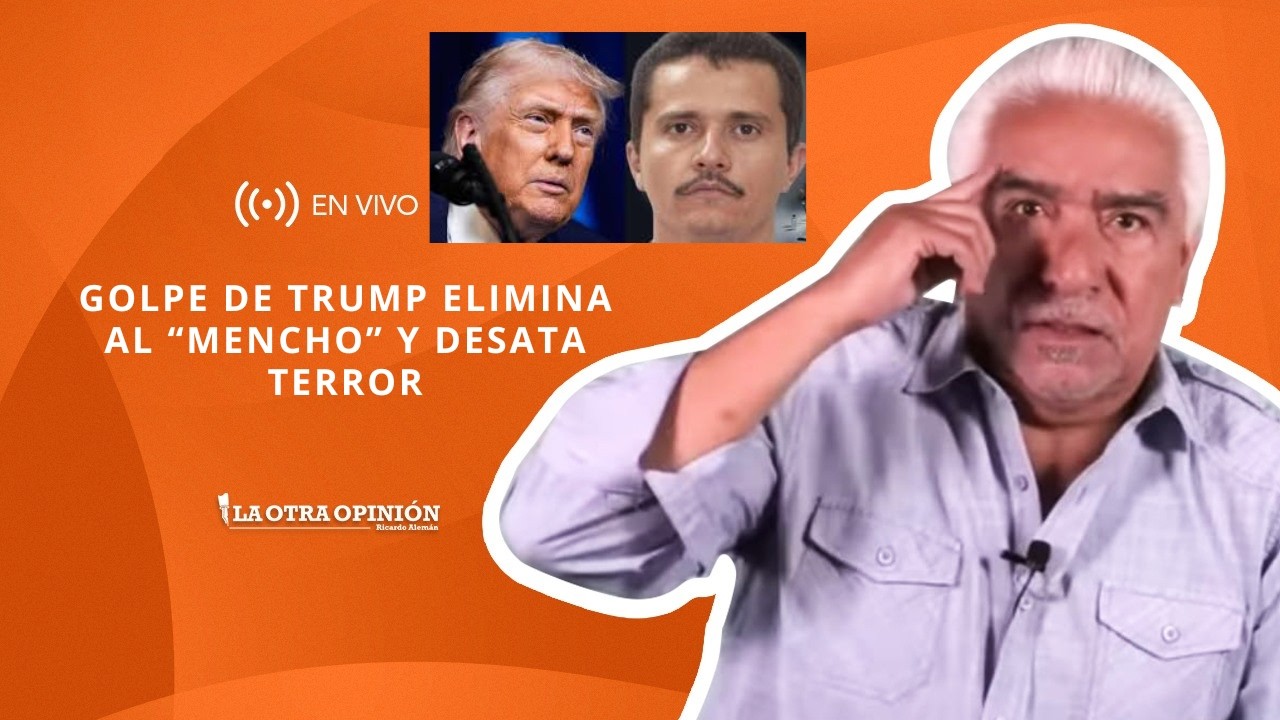 GOLPE DE TRUMP ELIMINA AL “MENCHO” Y DESATA TERROR | La Otra Opinión