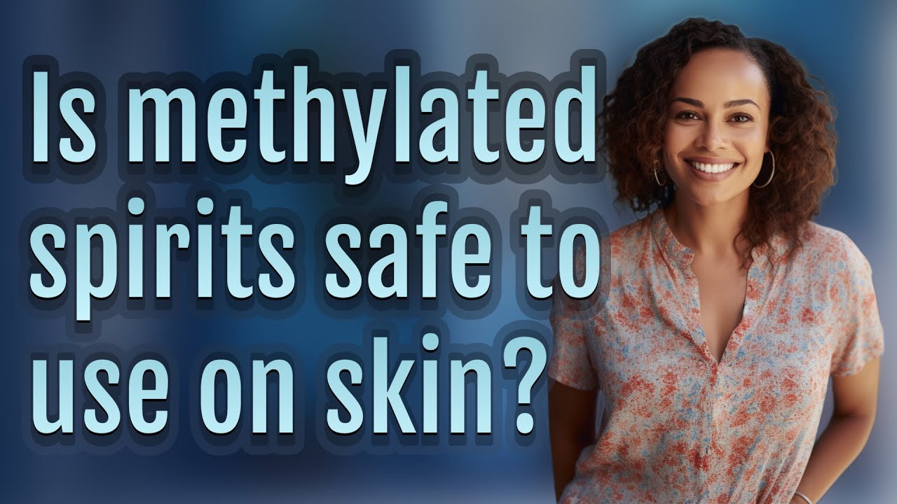Is methylated spirits safe to use on skin?