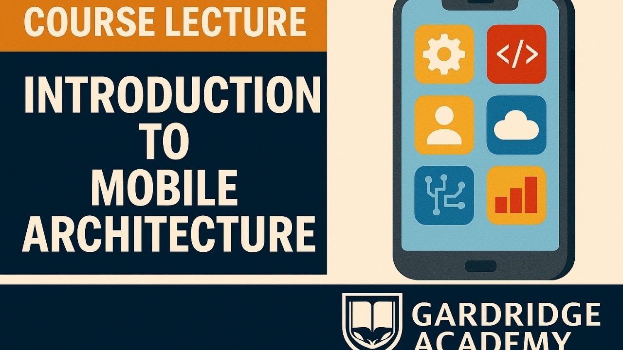 Introduction to Mobile Architecture Course Lecture | App Design, System Components