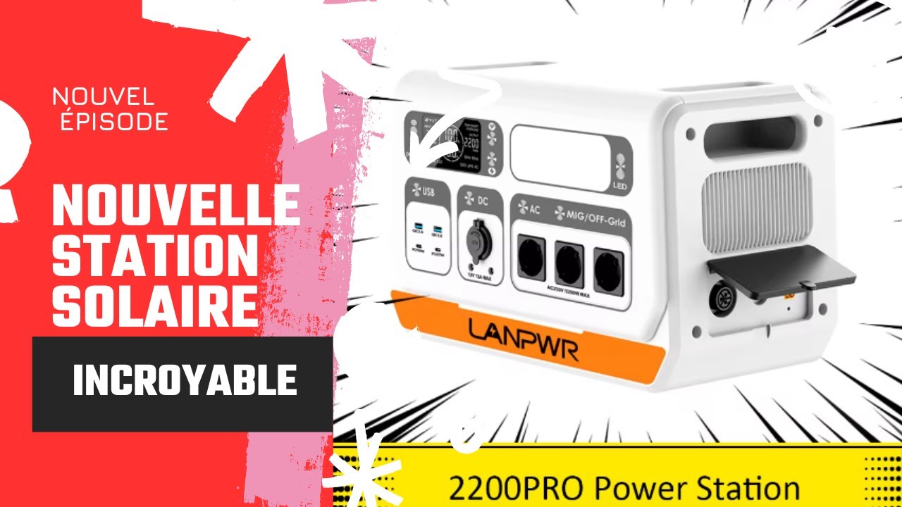 LANPWR 2200 PRO LA MEILLEURE STATION SOLAIRE POUR PAS CHÈRE !