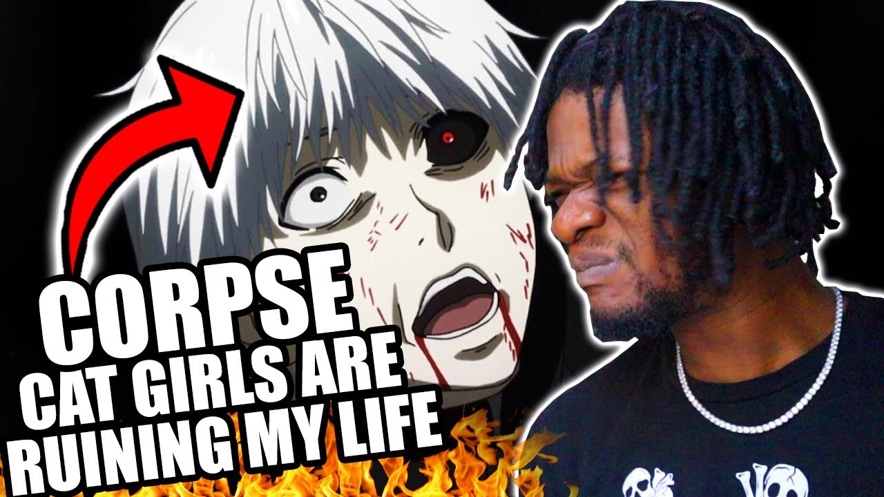CORPSE - CAT GIRLS ARE RUINING MY LIFE! (REACTION)
