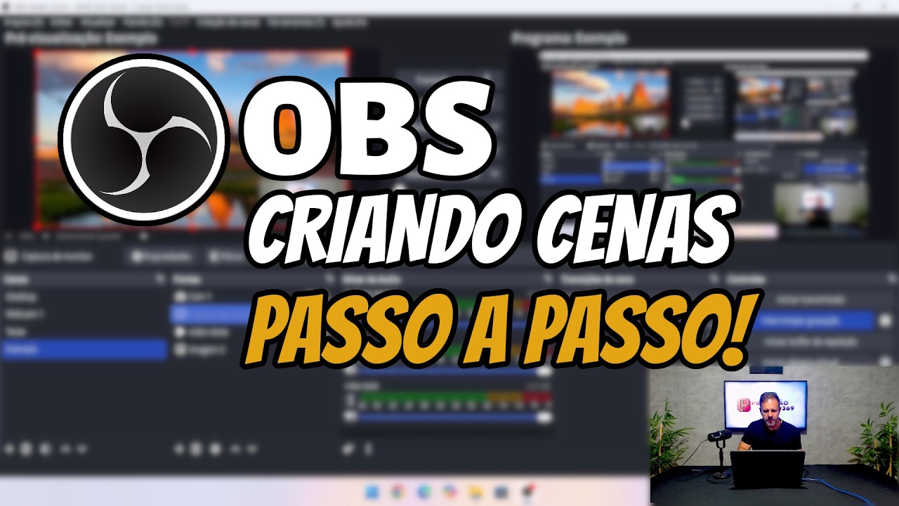 OBS – Como Criar Cenas e Adicionar Fontes do Jeito Certo!