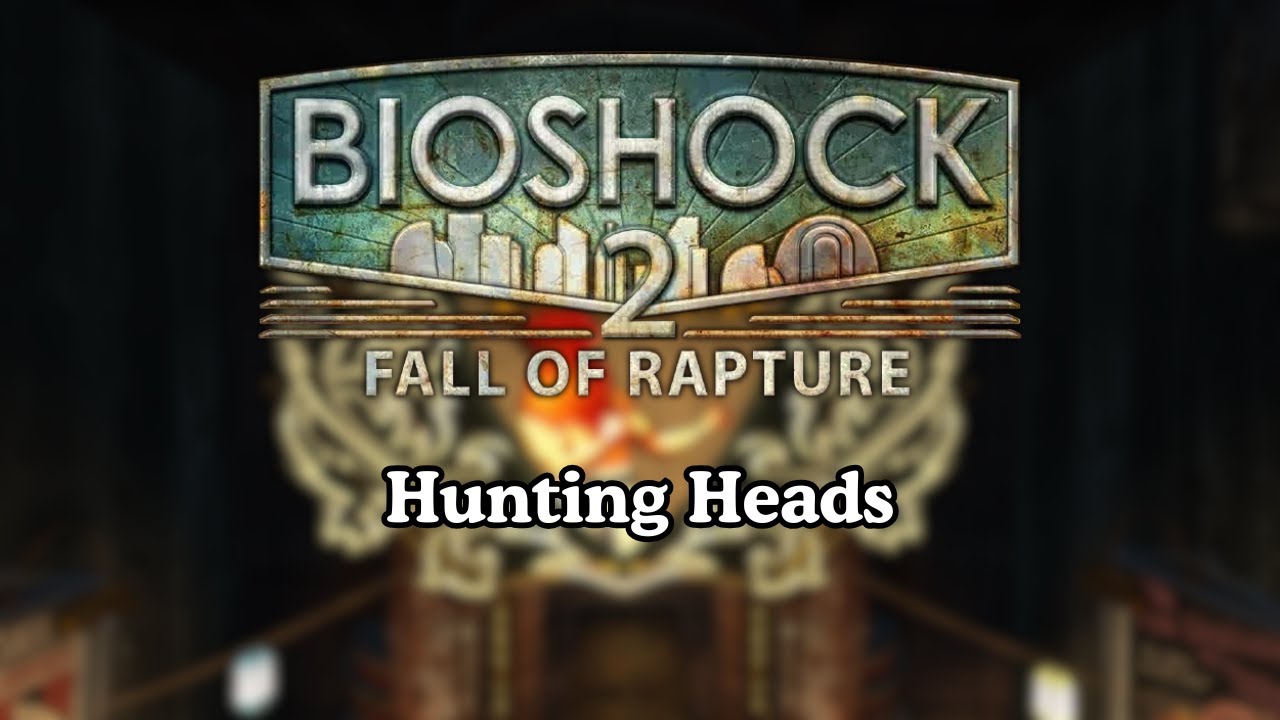 Hunting Heads - Bioshock 2 Multiplayer