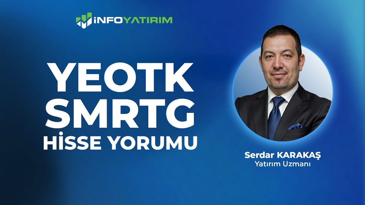 YEOTK - SMRTG I Hisse Yorumu I Serdar Karakaş 14 Mayıs 2026' I İnfo Yatırım