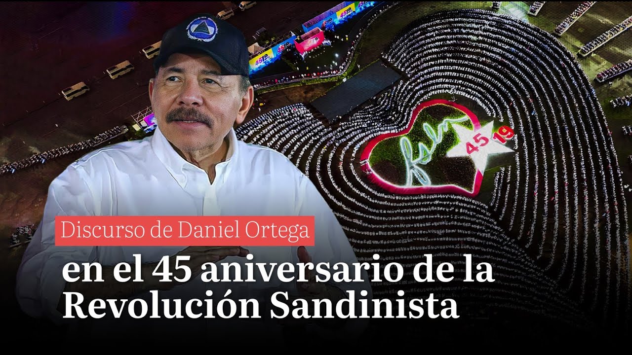 19 de Julio en Nicaragua: Discurso de Daniel Ortega en el 45 aniversario de la Revolución Sandinista