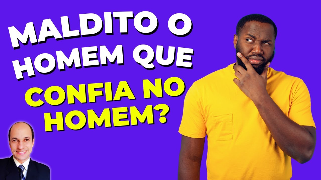 A Bíblia proíbe confiar em outras pessoas? O que significa maldito o homem que confia no homem?