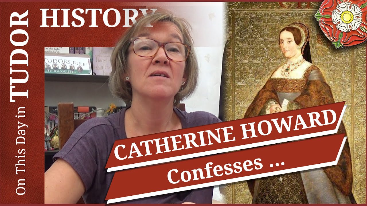November 7 - Queen Catherine Howard confesses