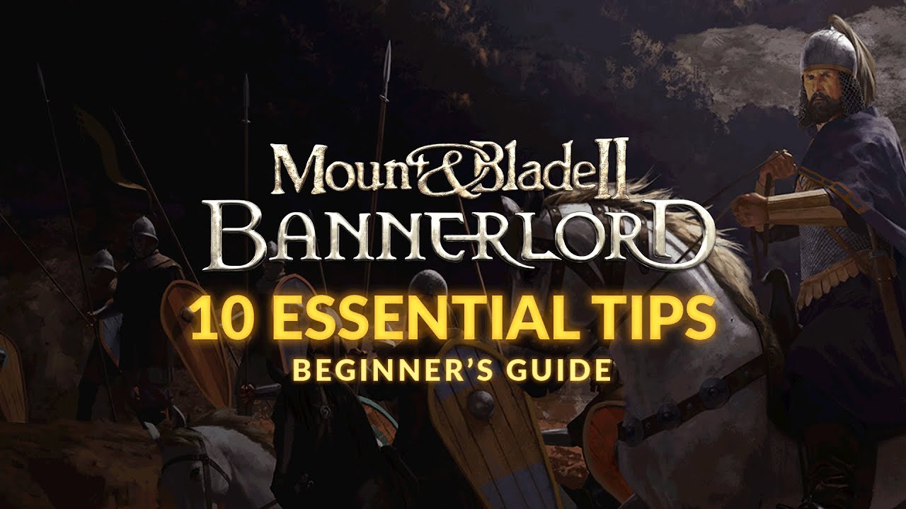 MOUNT & BLADE 2: BANNERLORD | Beginner's Guide - 10 Essential Tips