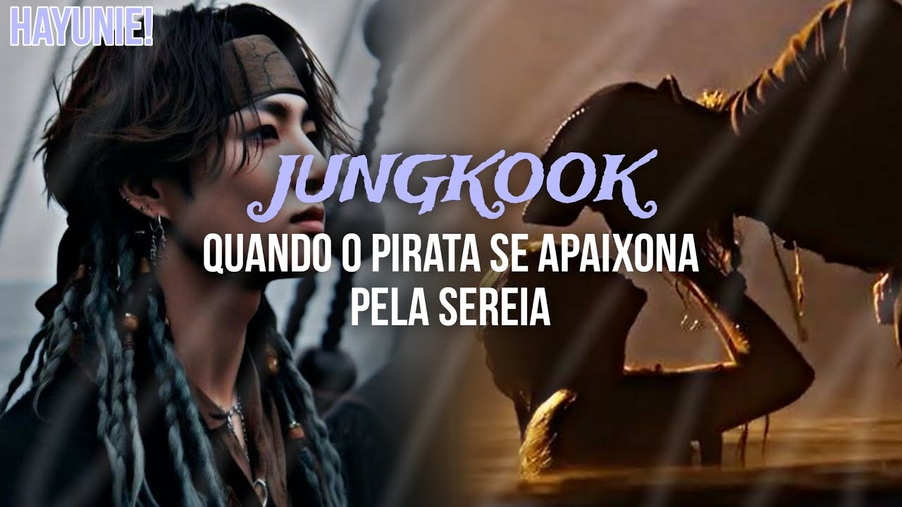 JUNGKOOK | Quando o pirata se apaixona pela sereia | 1/3