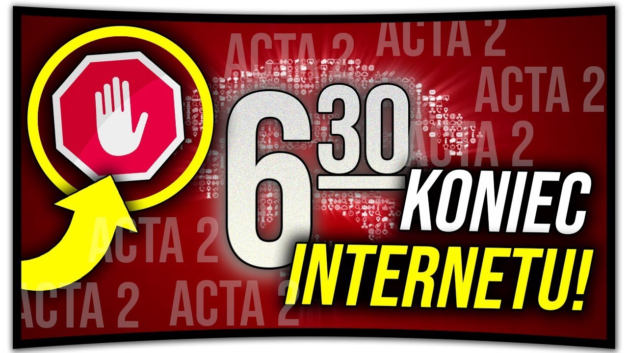KONIEC INTERNETU?! - ACTA 2 - Czym jest i co nam grozi! *SZOKUJĄCE*