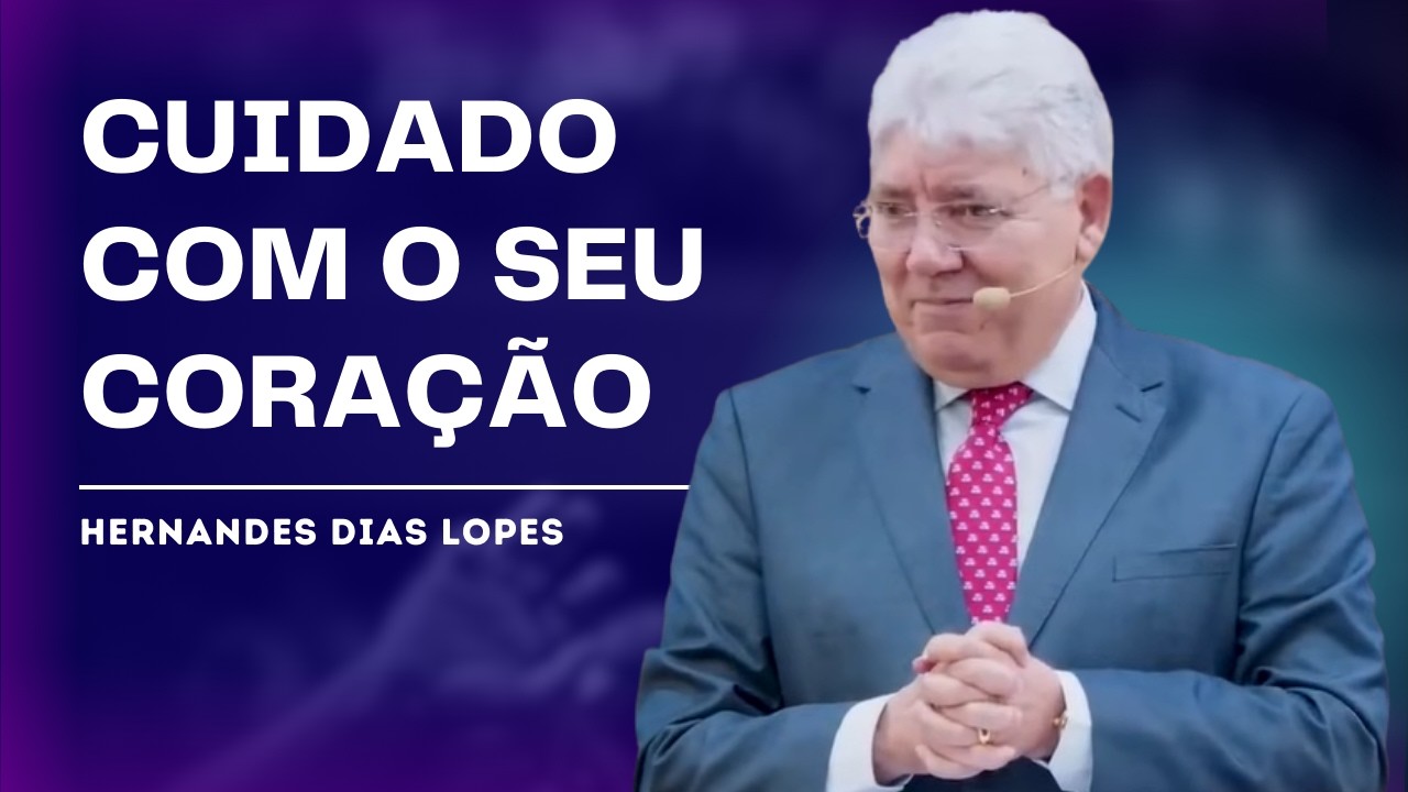 COMO OS SENTIMENTOS ERRADOS DESTROEM O CORAÇÃO - HERNANDES DIAS LOPES