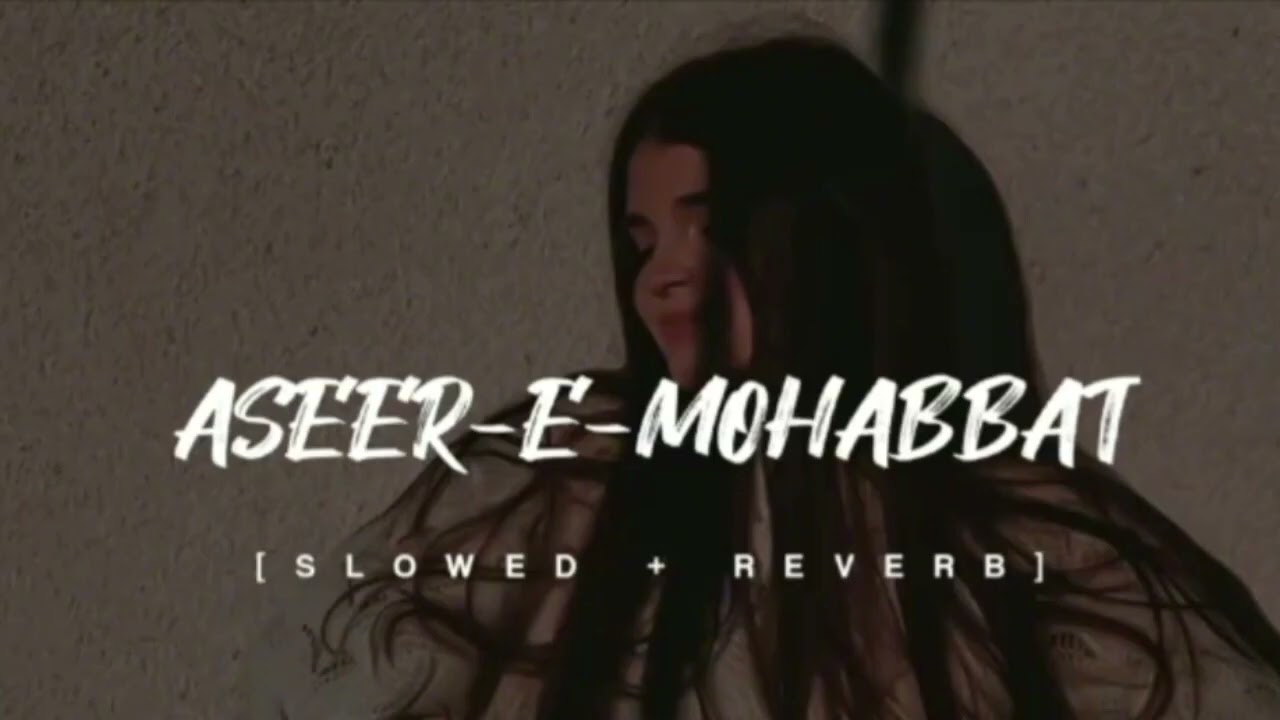 ASEER  E  MOHABBAT | SONG | SLOWED & REVERB | LOFI  LYRICS | ADNAN DHOOL | #ytshorts #viralvideos