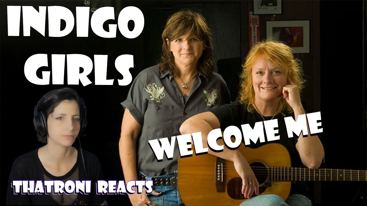Indigo Girls - Welcome Me (First Time Reaction)