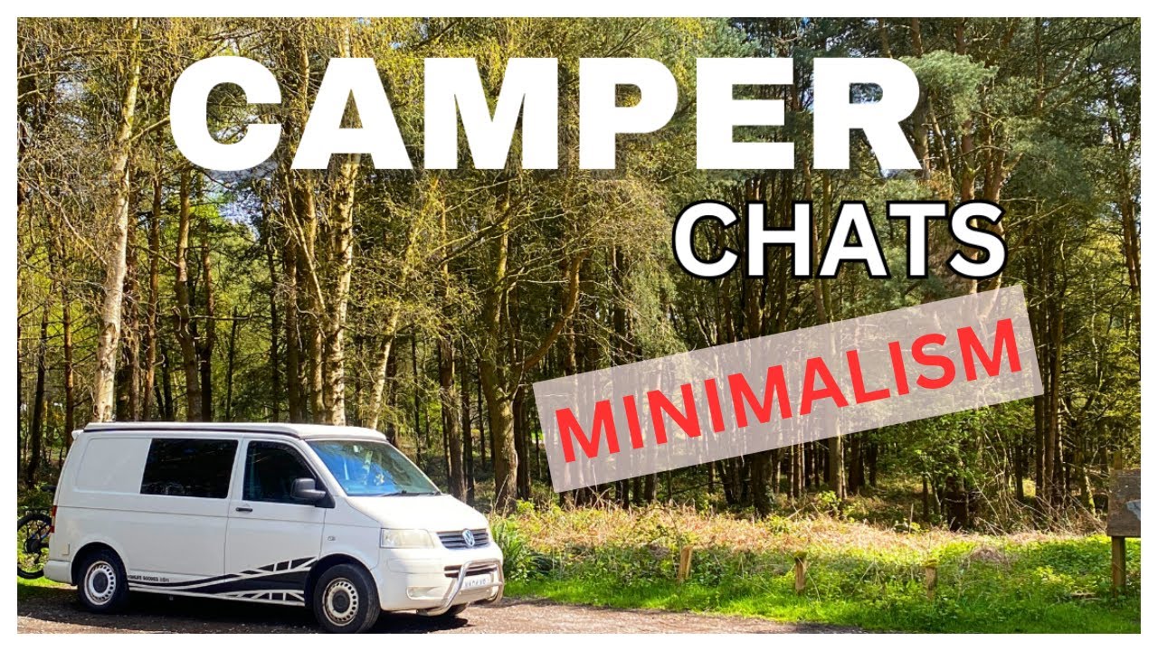 Camper Chats - Minimalism | Vanlife |@vanlifegoodies