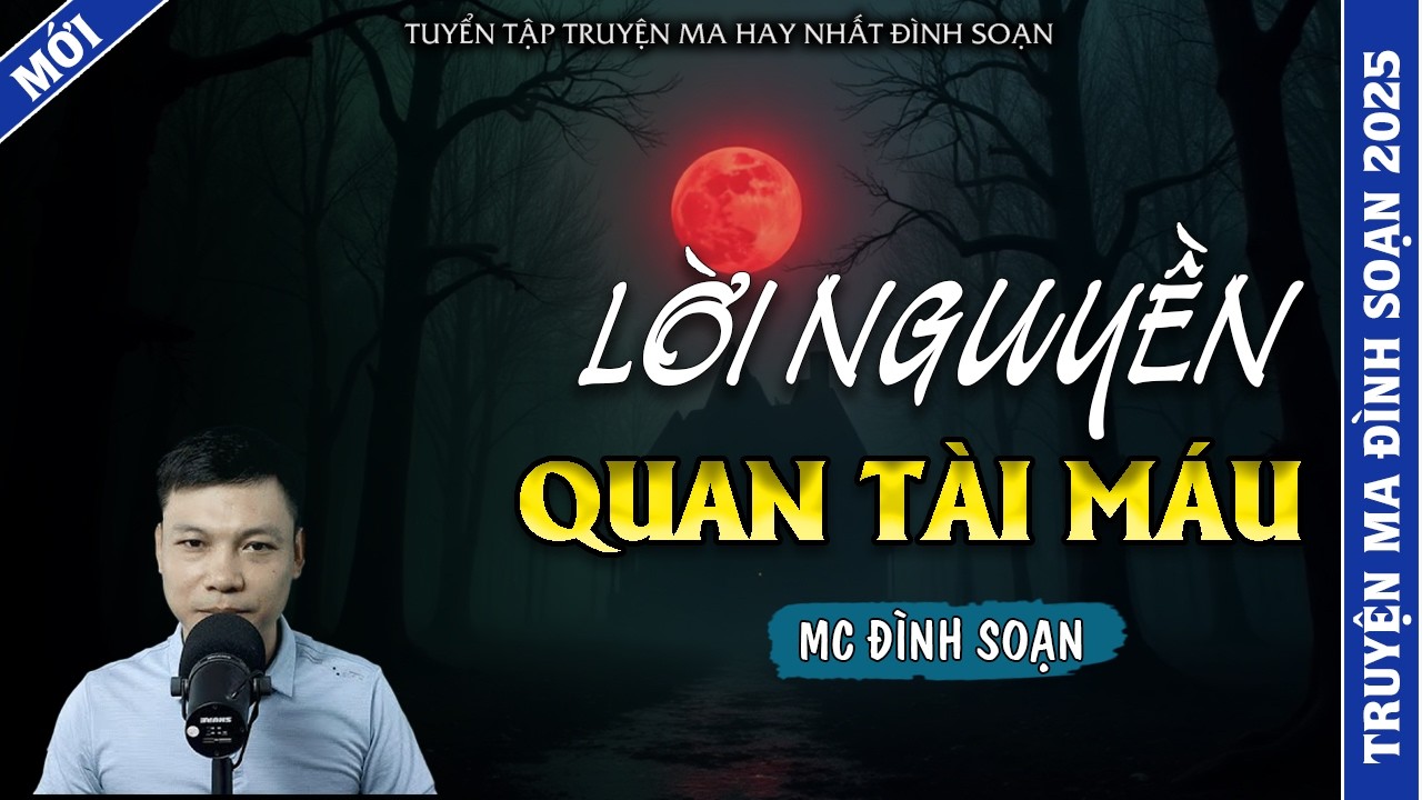 TRUYỆN MA ĐÌNH SOẠN | LỜI NGUYỀN QUAN TÀI MÁU | TRUYỆN MA 2026 MC ĐÌNH SOẠN KỂ LẠI