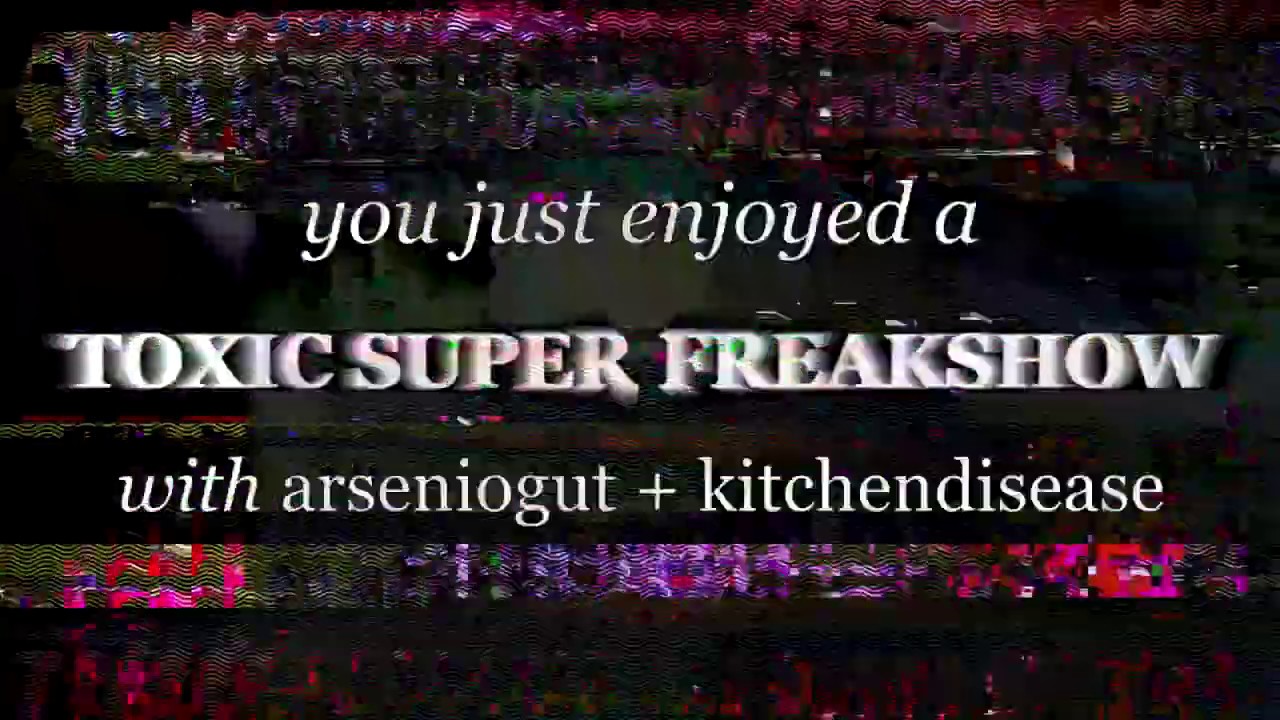 TOXIC SUPER FREAKSHOW /// R6
