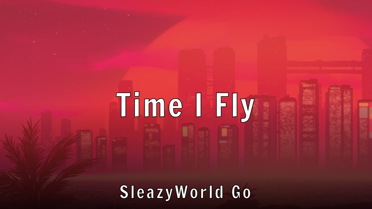 SleazyWorld Go - Time I Fly (Lyrics)