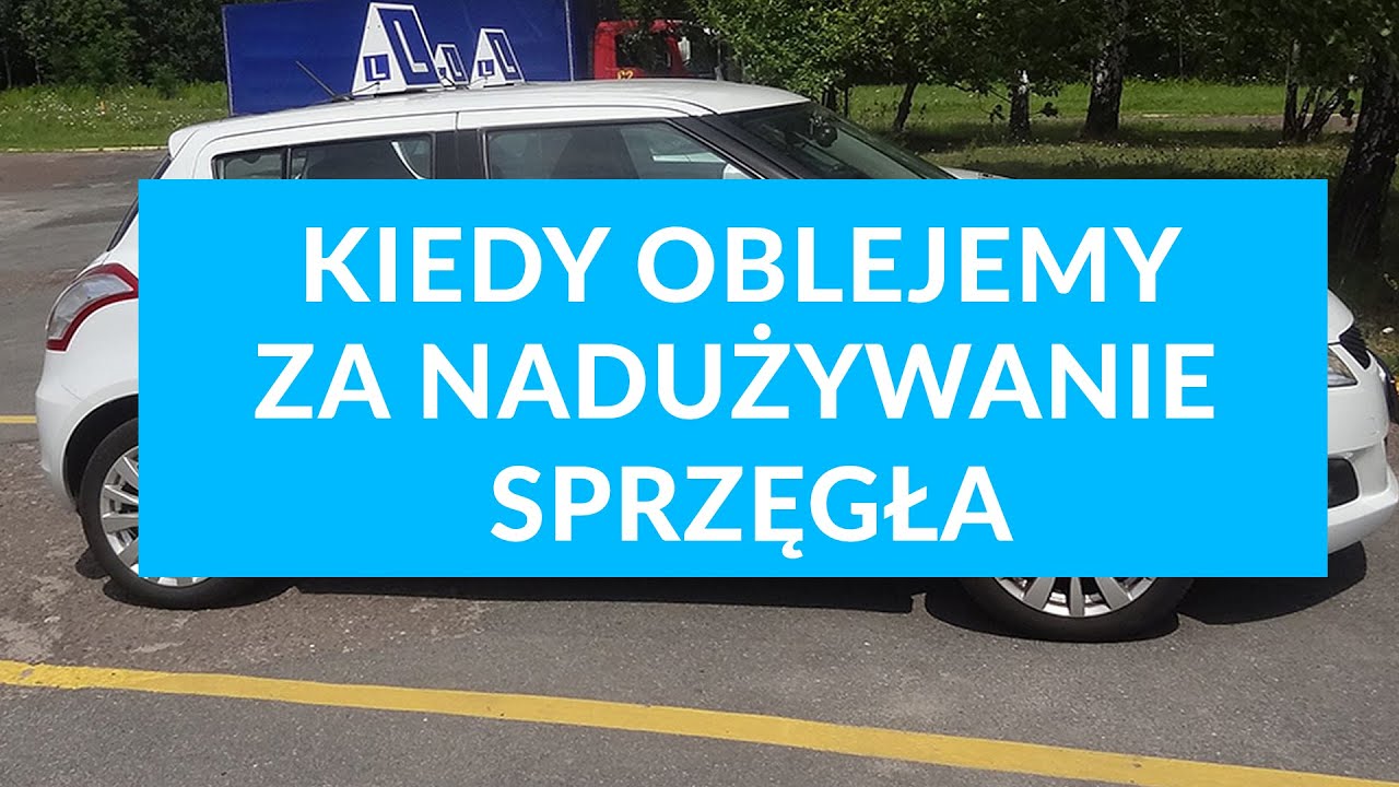Sprzęgło. Kiedy oblejemy egzamin za nadużywanie sprzęgła