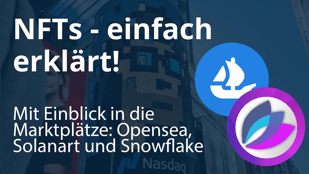 NFTs einfach erkl&auml;rt! - Mit Einblick in die NFT Marktpl&auml;tze von Opensea, Solanart und Snowflake.