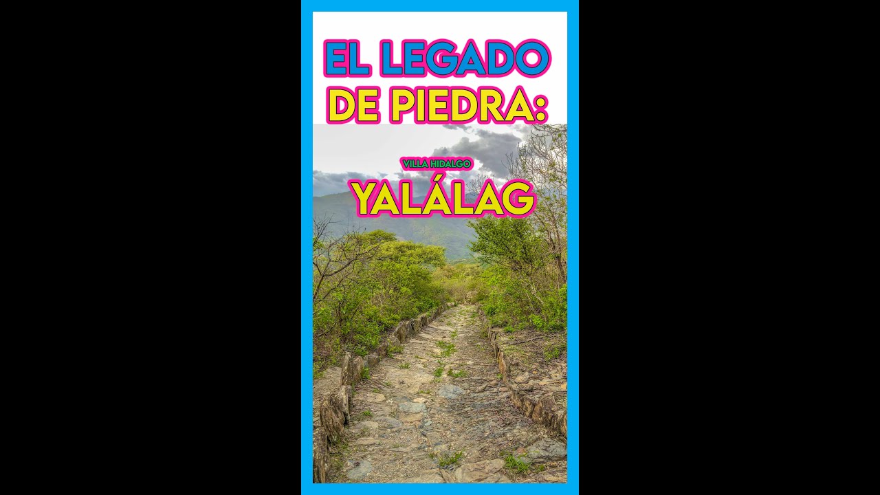 El Legado de Piedra: Villa Hidalgo Yal&aacute;lag