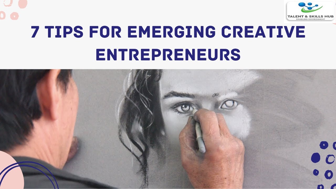 7 Tips for Emerging Creative Entrepreneurs | Talent & Skills HuB