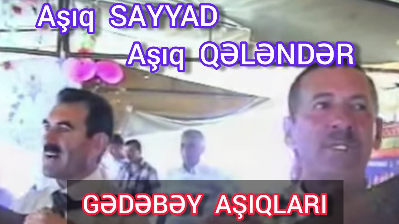 Gedebey Asiqlari Asiq Qelender Asiq Sayyad.