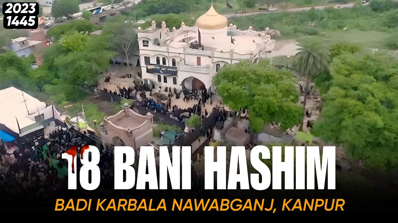 🔴LIVE | 𝟭𝟴 𝗕𝗔𝗡𝗜 𝗛𝗔𝗦𝗛𝗜𝗠 𝗞𝗔𝗡𝗣𝗨𝗥 2023-1445 HIJRI | Badi Karbala Nawabganj Kanpur |