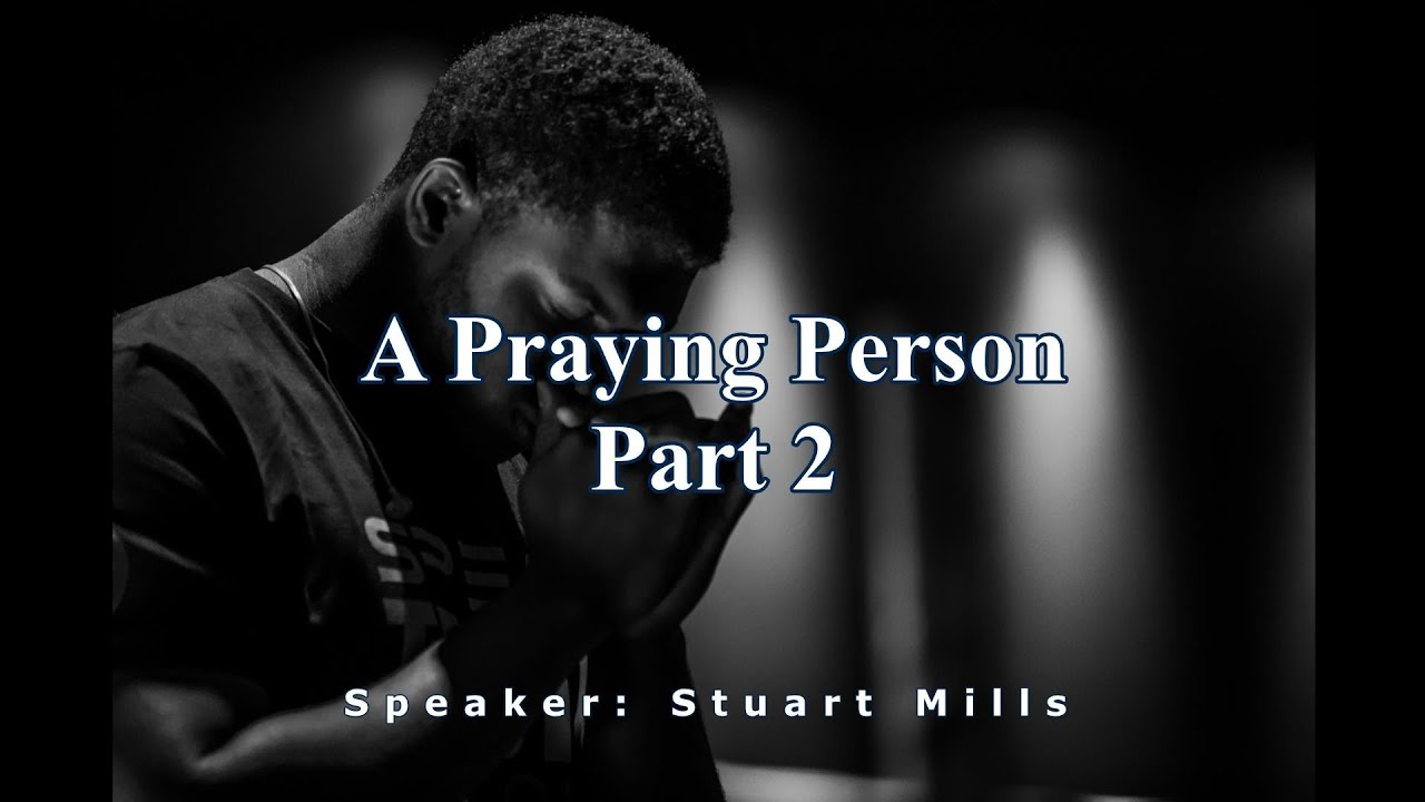 A Praying Person Part 2 — Stuart Mills