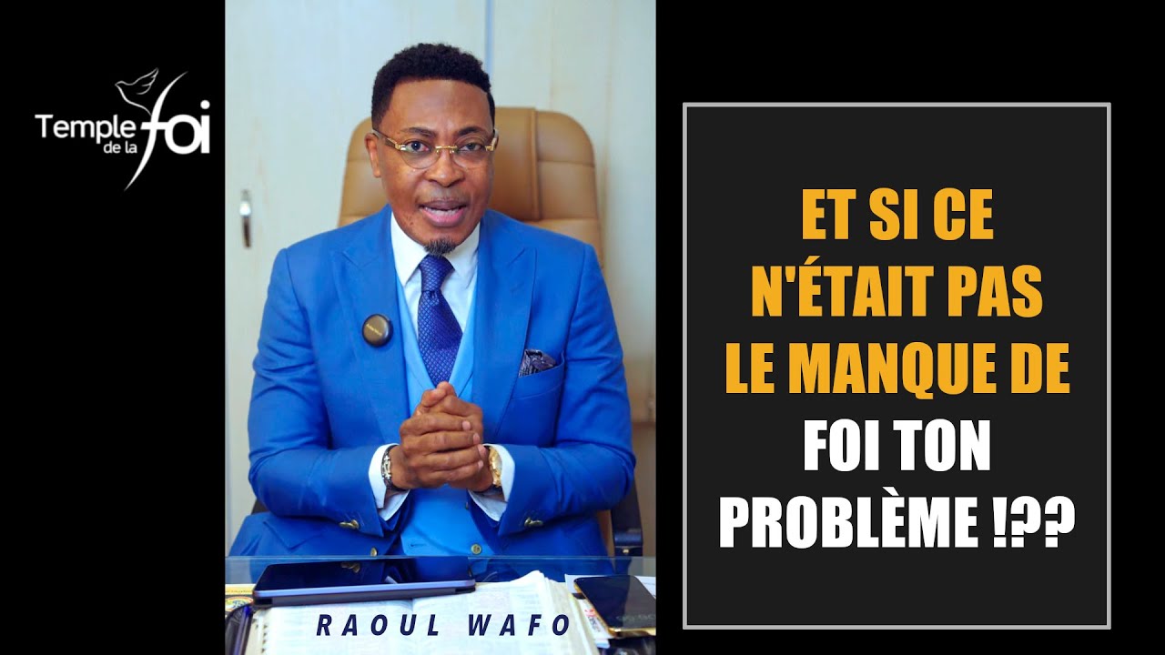 ET SI CE N'&Eacute;TAIT PAS LE MANQUE DE FOI TON PROBL&Egrave;ME !?? - Raoul WAFO