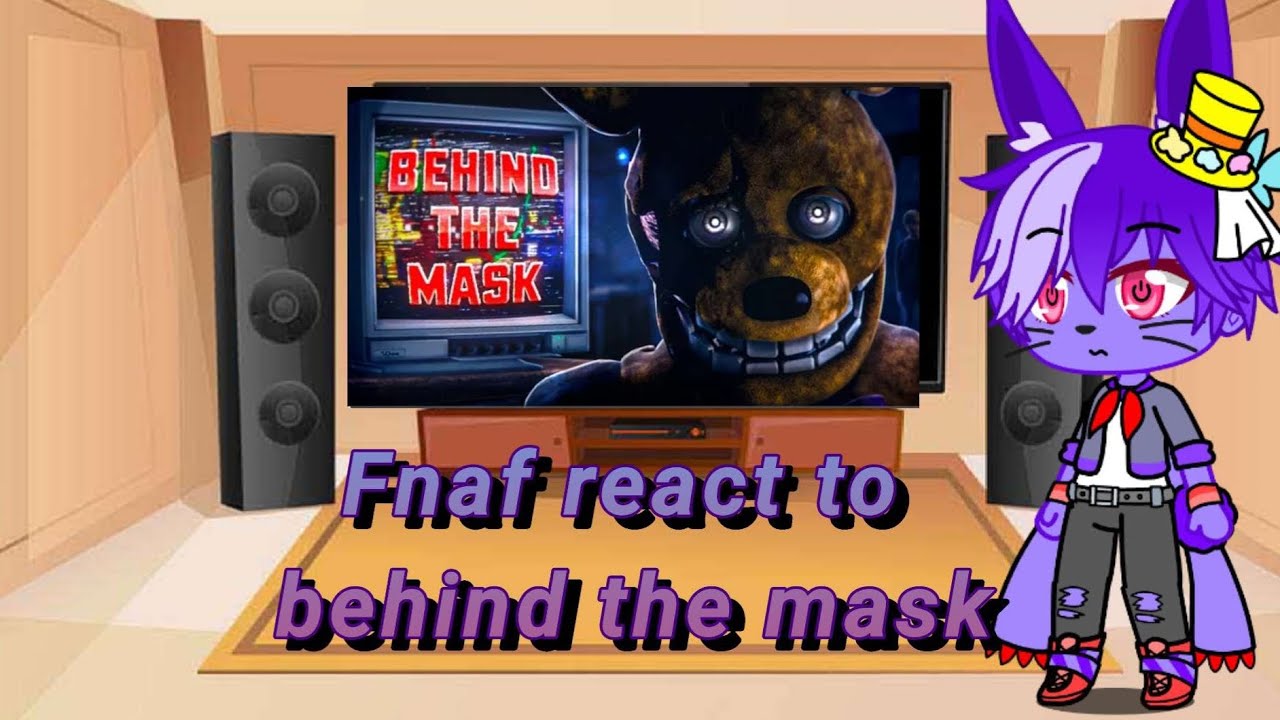 Fnaf react to behind the mask