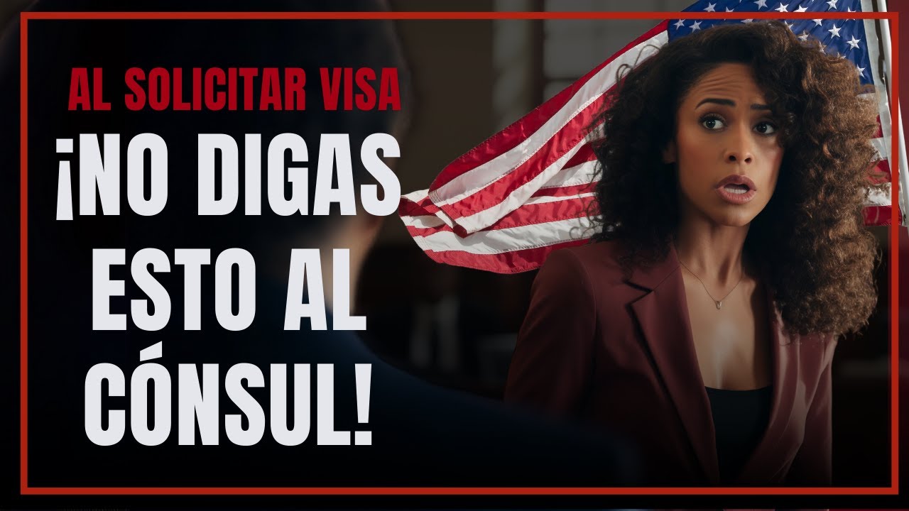 10 Cosas que el Cónsul NO Quiere Escuchar en Tu Entrevista de Visa