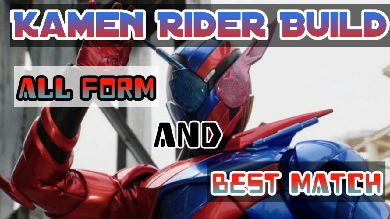 Kamen Rider Build Best Match All Form