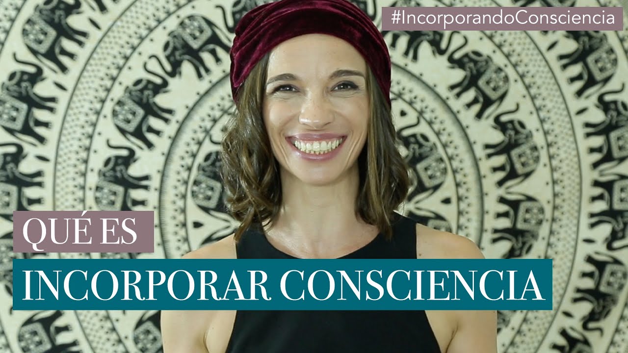 &iquest;Qu&eacute; es Incorporar Consciencia? - #IncorporandoConscienciaLK