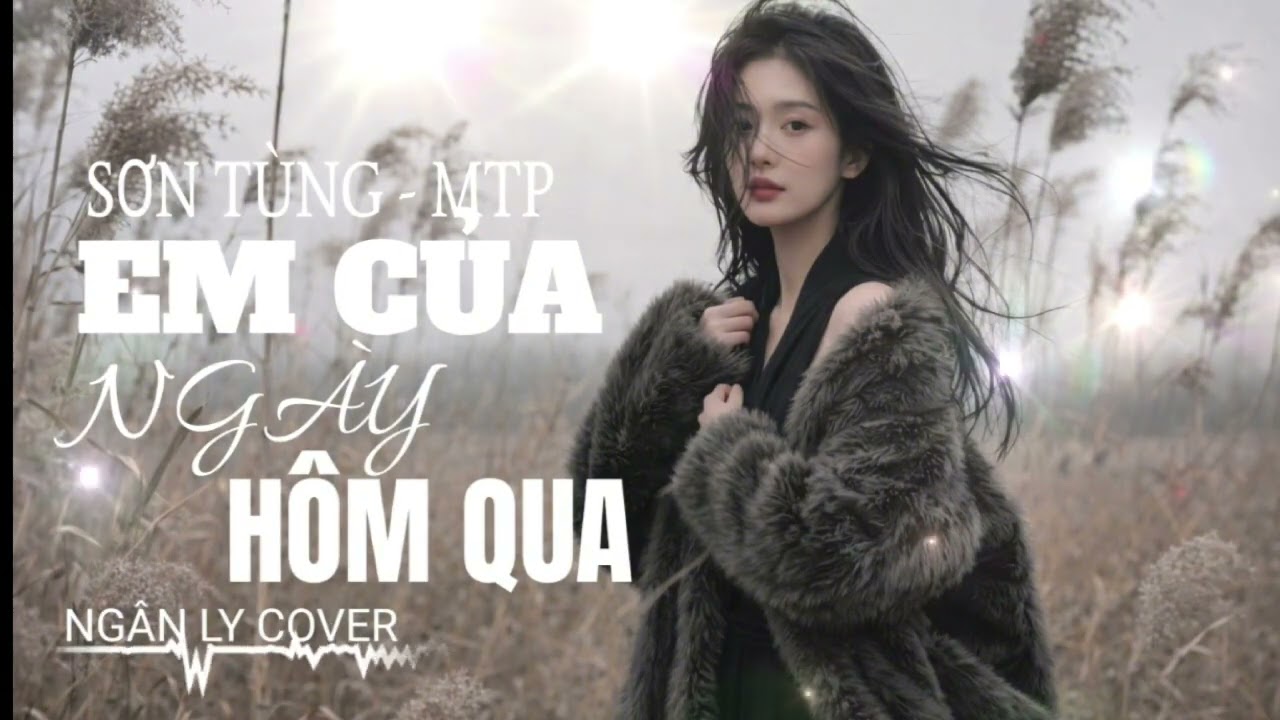 EM CỦA NGÀY HÔM QUA | SƠN TÙNG - MTP | NGÂN LY COVER X QA | liệu rằng chia tay trong em có quên 