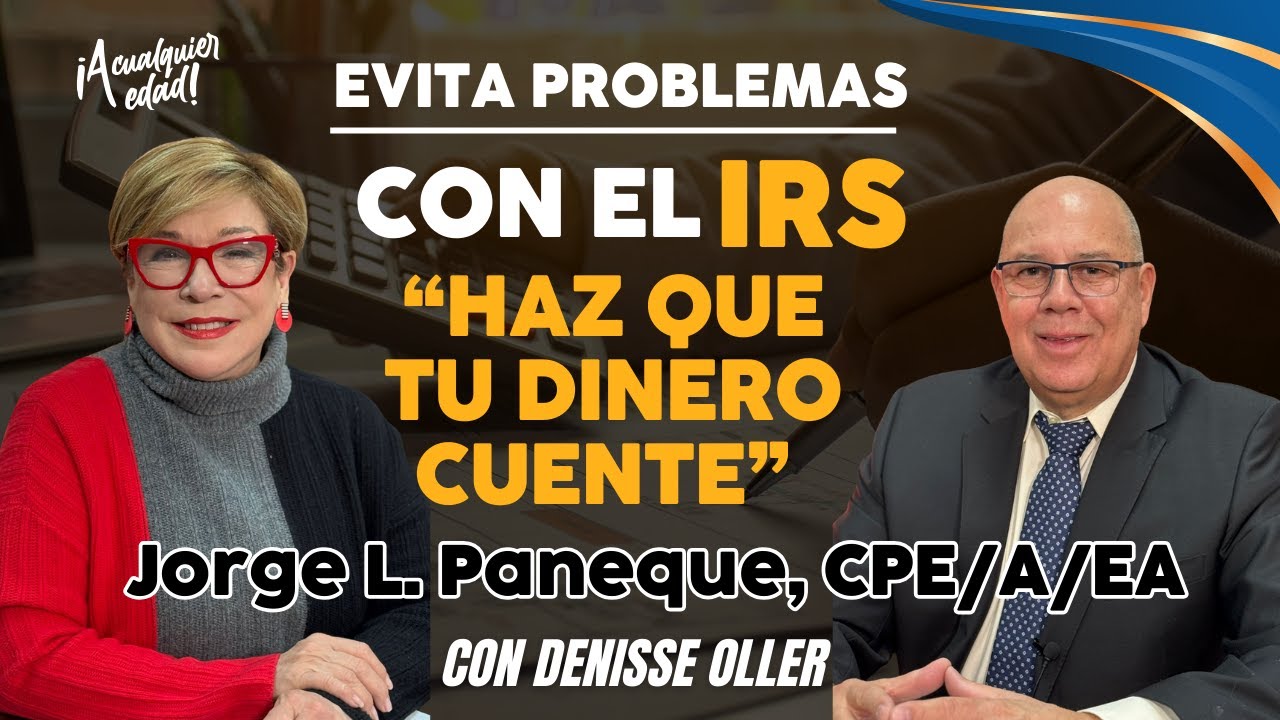 ¡Evita multas! Lo que nadie te dice sobre los impuestos y el IRS - con Jorge Paneque, CPE/A/EA