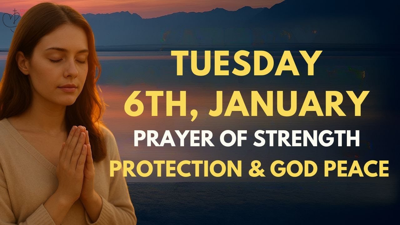 Tuesday, January 6th | Morning Prayer of Strength, Protection & God&rsquo;s Peace