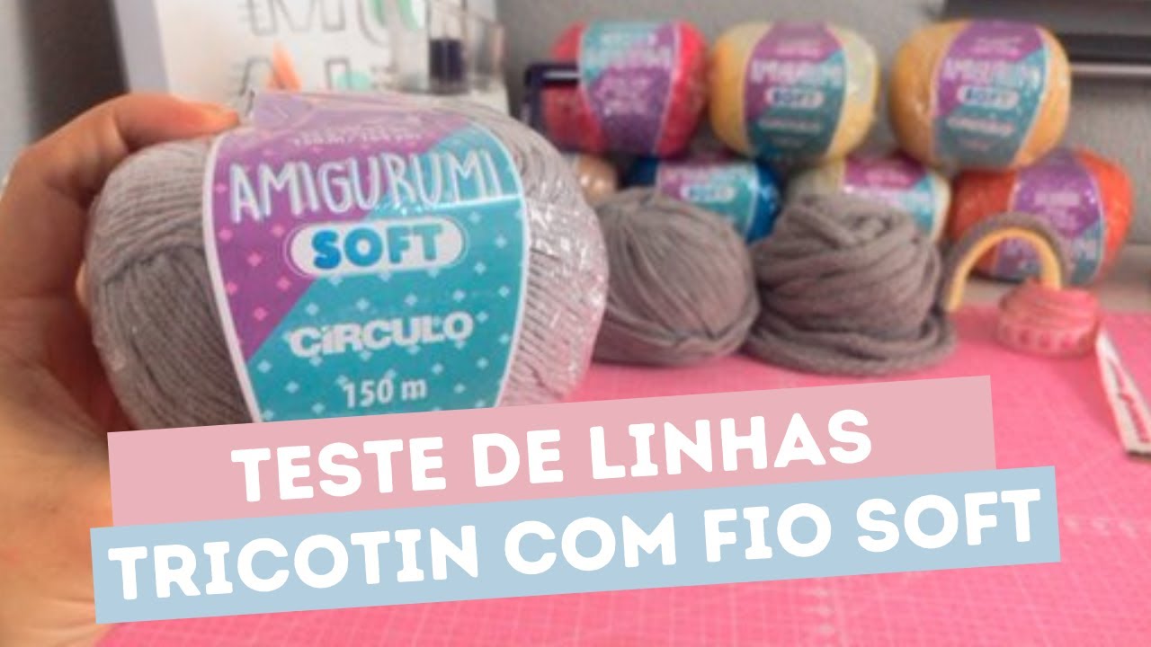 Qual a melhor linha para fazer #tricotin ? TESTE DE FIO AMIGURUMI SOFT