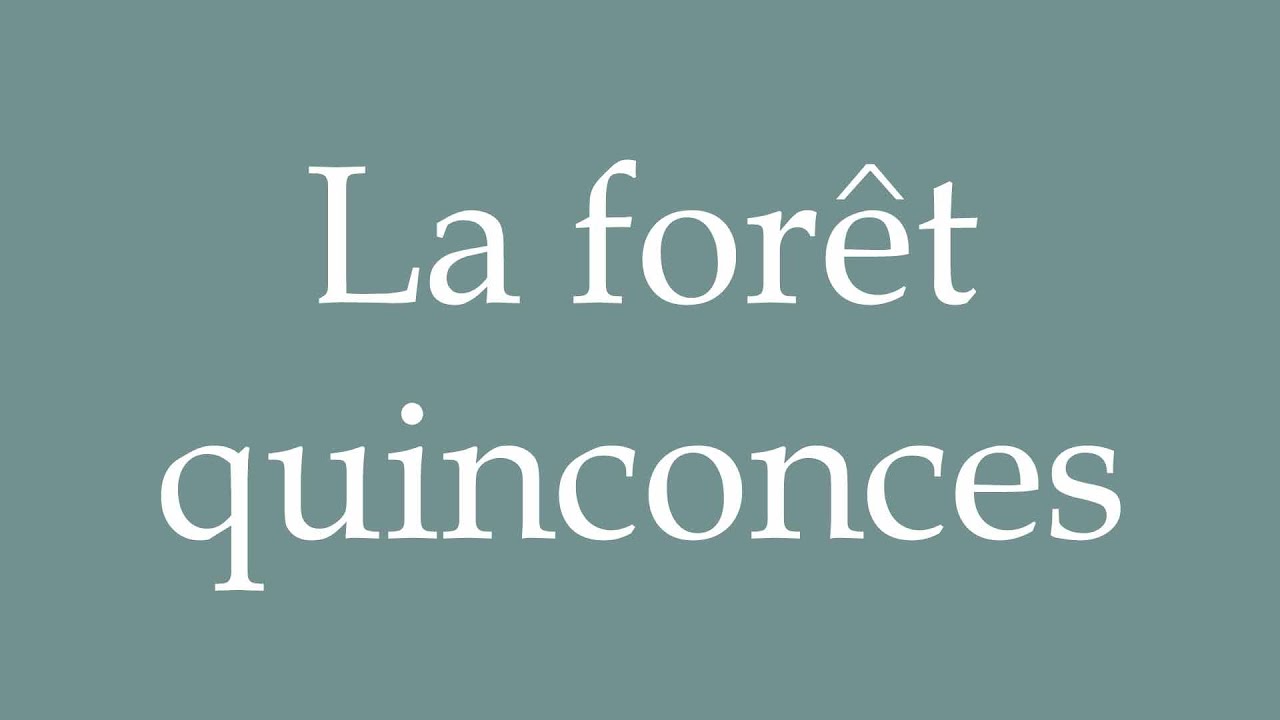 How to Pronounce ''La for&ecirc;t quinconces'' (The Forest Quincunxes) Correctly in French