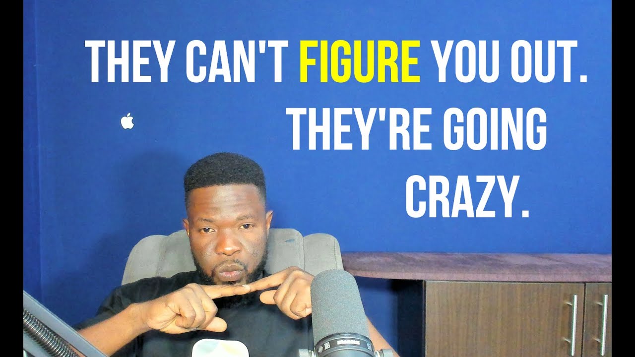 They Can't FIGURE You Out  They're Going Crazy Because...