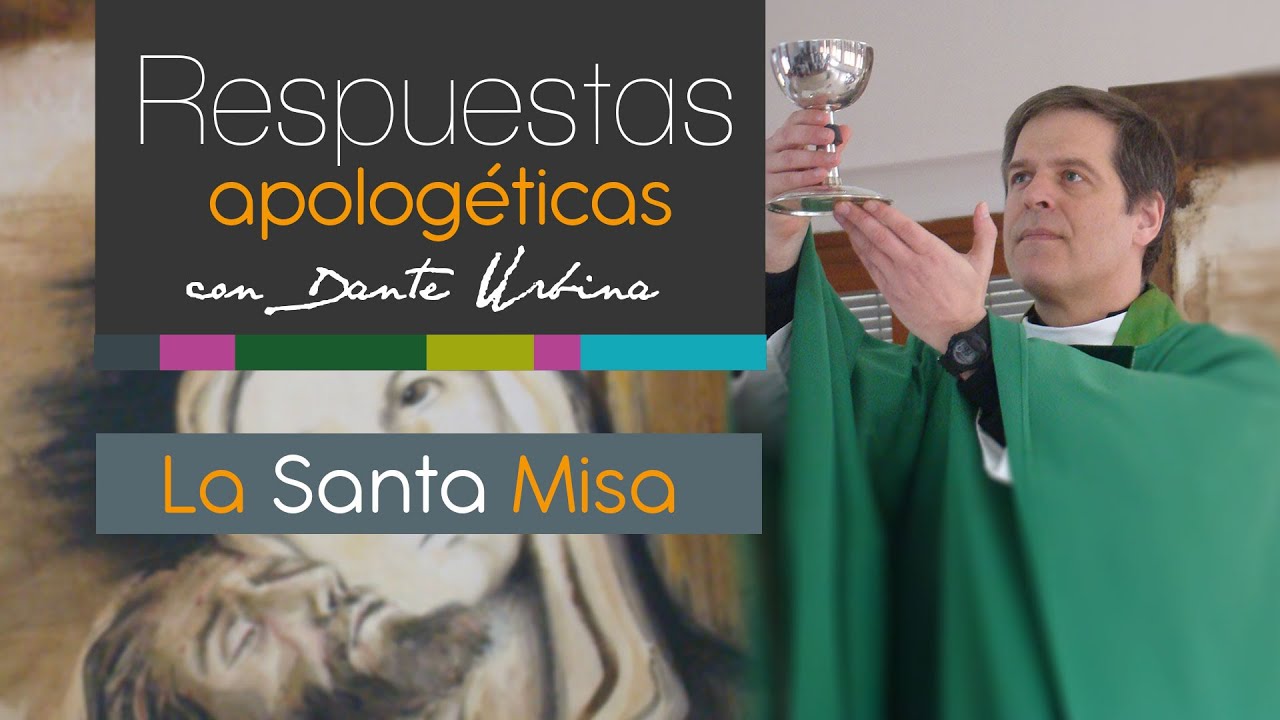 Respuestas apologéticas con Dante Urbina: La Santa Misa