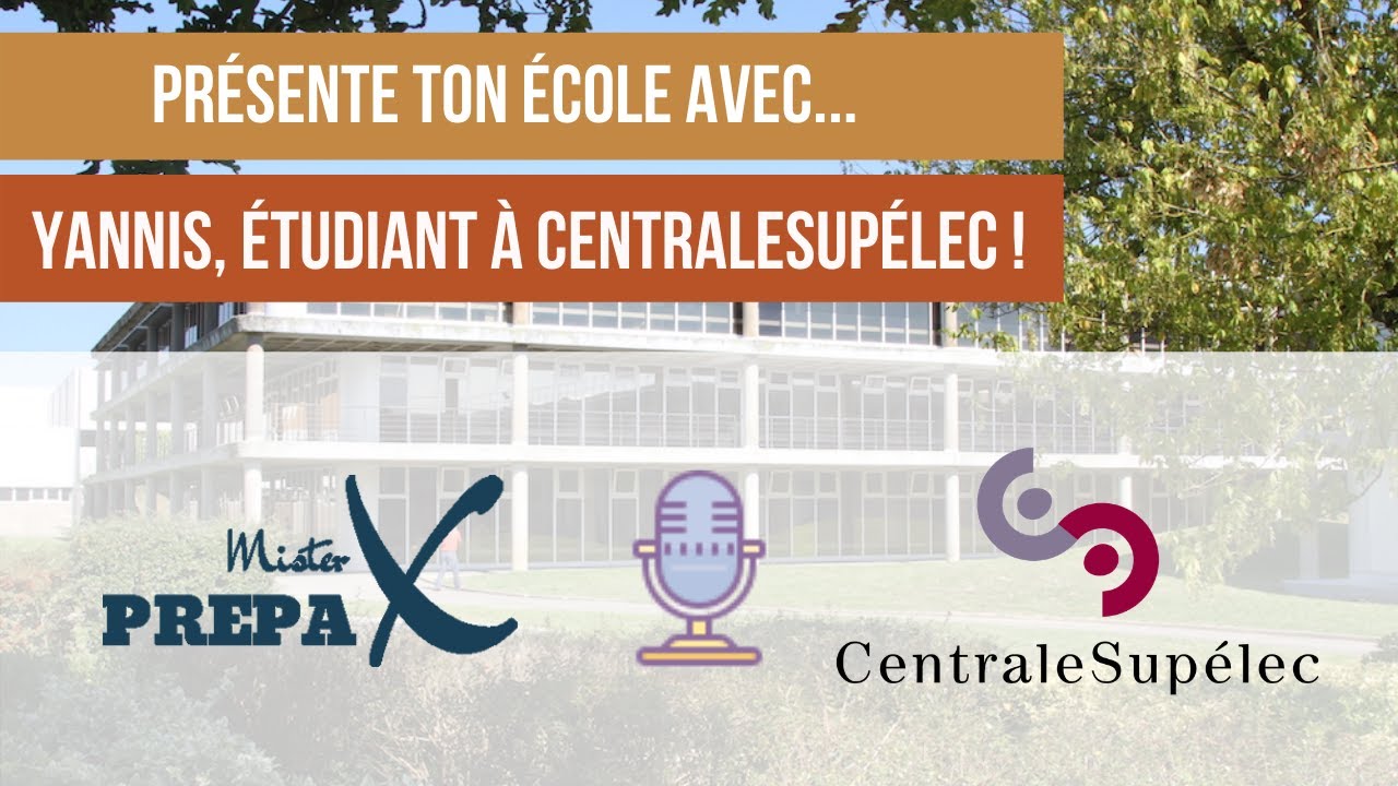 Présente ton école avec... Génération Prépa ! Interview Yannis, étudiant à CentraleSupélec !
