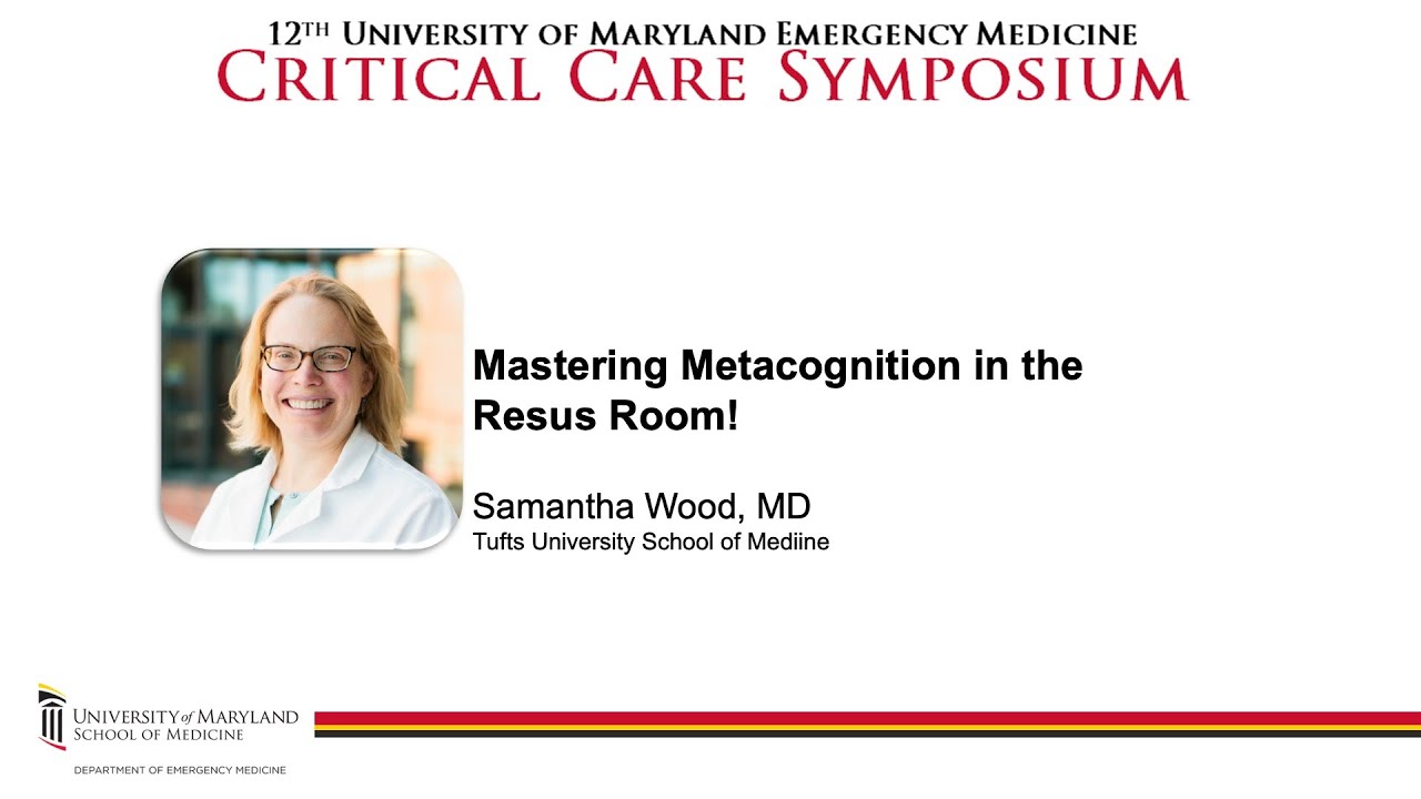 Mastering Metacognition in the Resus Room! - Samantha Wood, MD